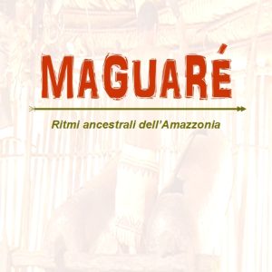 MAGUARÉ: Ancestral rhythms of Amazonia