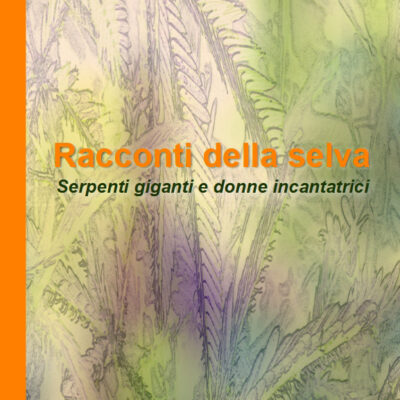 Racconti della selva vol.2 – Serpenti giganti e donne incantatrici