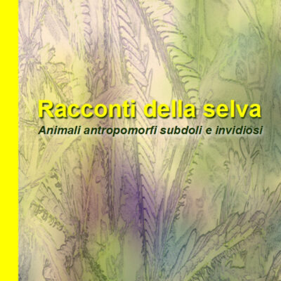 Racconti della selva vol.3 – Animali antropomorfi subdoli e invidiosi